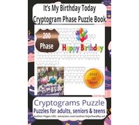 It's My Birthday Today Cryptogram Phase Puzzle Book: Birthday-Themed Cryptogram Puzzle Book Featuring Secret Messages, Joyful Quotes, Party ... Phrases, Wonderful for Special Occasion.