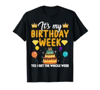Its My Birthday Week Yes I Get The Whole Week Birthday Party T-Shirt