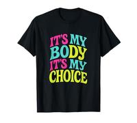 It's My Body It's My Choice - Feminist Empowerment Movement T-Shirt