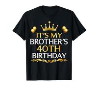 It's My Brother's 40th Birthday Happy Birthday 40 Years Old T-Shirt