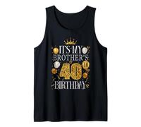 It's My Brother's 40th Birthday Happy Birthday 40 Years Old Tank Top