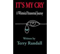 IT'S MY CRY: A Whimsical Paranormal Journey