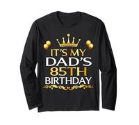 It's My Dad's 85th Birthday Happy Birthday 85 Years Old Long Sleeve T-Shirt