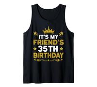 It's My Friend's 35th Birthday Happy Birthday 35 Years Old Tank Top