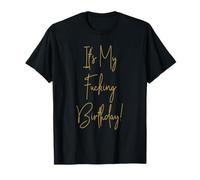 It's My Fucking Birthday Vulgar Inappropriate Adult Humor T-Shirt