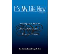 It's My Life Now: Starting Over After an Abusive Relationship or Domestic Violence