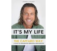 It's My Life: The Caffaro Way: A Path to Integrated Personal Reinvention™