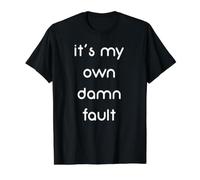 It's My Own Damn Fault Funny Value Graphic T-Shirt