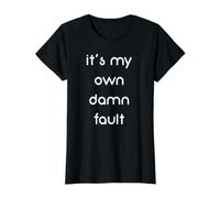 It's My Own Damn Fault Funny Value Graphic T-Shirt