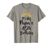 It's My Papa's 45th Birthday Crown Happy 45 Years Old T-Shirt