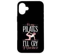 It's My Pilates I'll Cry If I Feel Like It Case for iPhone 16 Plus