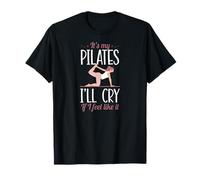 It's My Pilates I'll Cry If I Feel Like It T-Shirt