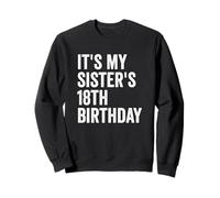 It's My Sister's 18th Birthday Sweatshirt