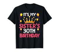 It's My Sister's 30th Birthday Happy Birthday 30 Years Old T-Shirt