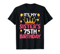 It's My Sister's 75th Birthday Happy Birthday 75 Years Old T-Shirt