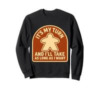 It's My Turn And I'll Take As Long As I Want Boardgame Funny Sweatshirt