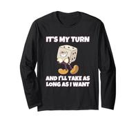 It's My Turn and I'll Take As Long As I Want Long Sleeve T-Shirt