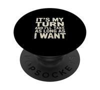It's My Turn And I'll Take As Long As I Want ||-- PopSockets Adhesive PopGrip
