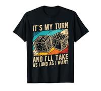 It's My Turn and I'll TAKE AS Long AS I Want T-Shirt
