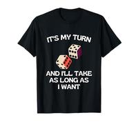 It's My Turn and I'll Take As Long As I Want T-Shirt