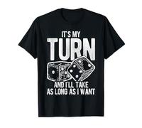 It's My Turn and I'll TAKE AS Long AS I Want T-Shirt