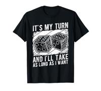 It's My Turn and I'll TAKE AS Long AS I Want T-Shirt