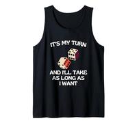 It's My Turn and I'll Take As Long As I Want Tank Top