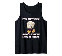 It's My Turn and I'll Take As Long As I Want Tank Top