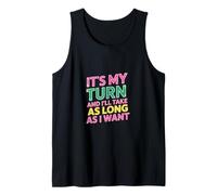 It's My Turn And I'll Take As Long As I Want ||- Tank Top