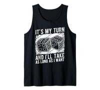 It's My Turn and I'll TAKE AS Long AS I Want Tank Top