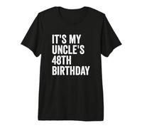 It's My Uncle's 48th Birthday Premium T-Shirt