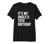 It's My Uncle's 76th Birthday Premium T-Shirt