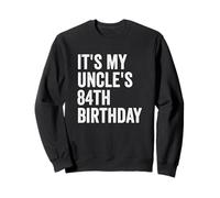 It's My Uncle's 84th Birthday Sweatshirt