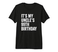 It's My Uncle's 99th Birthday Premium T-Shirt