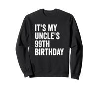 It's My Uncle's 99th Birthday Sweatshirt