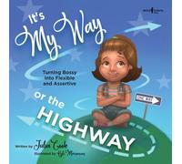 It's My Way or the Highway: Turning Bossy Into Flexible and Assertive (Leader I'll Be!): Empowering Young Leaders to be More Flexible: 1