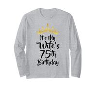 It's My Wife's 75th Birthday Crown Happy 75 Years Old Long Sleeve T-Shirt