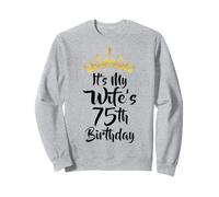 It's My Wife's 75th Birthday Crown Happy 75 Years Old Sweatshirt