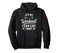 It's My Workout I Can Cry If I Want To - Funny Gym Clothes Pullover Hoodie