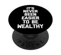 It's Never Been Easier To Be Wealthy -Funny Saying Sarcastic PopSockets Adhesive PopGrip