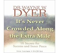 It's Never Crowded along the Extra Mile: 10 Secrets for Success and Inner Peace