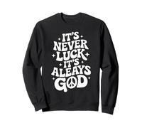 It's Never Luck Always God Christian Faith Quote Peace Sign Sweatshirt