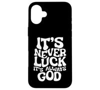 It's Never Luck, It's Always God - Faith-Based Inspirational Case for iPhone 16 Plus