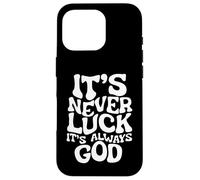 It's Never Luck, It's Always God - Faith-Based Inspirational Case for iPhone 16 Pro