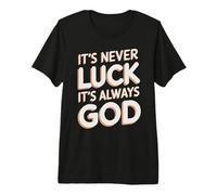 Its Never Luck Its Always God | Follow God Premium T-Shirt