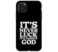 It's Never Luck, Its Always God, Inspiration, Faith Case for iPhone 11 Pro Max
