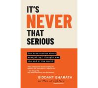 It's Never That Serious: Ten true stories about everything I thought was the end of the world