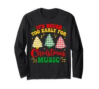 It's Never Too Early for Christmas Music Funny Family Xmas Long Sleeve T-Shirt
