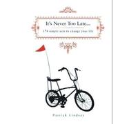 It's Never Too Late: 174 Simple Acts to Change Your Life