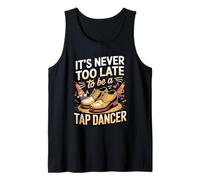It's Never Too Late to Be a Tap Dancer Tap Dance Dancer Tank Top